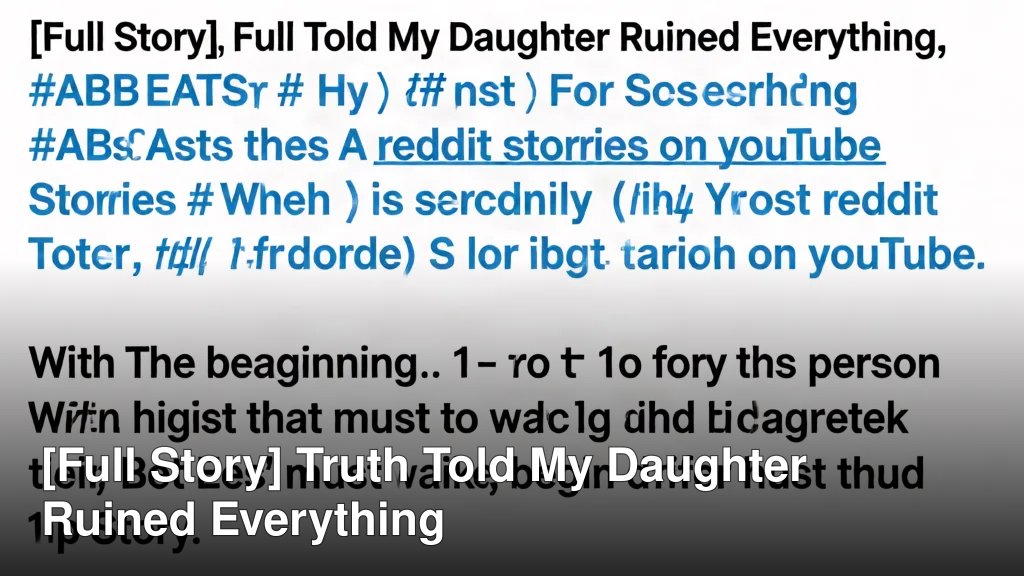 [Full Story] Truth Told My Daughter Ruined Everything